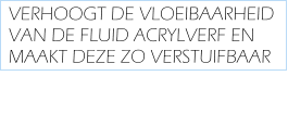 VERHOOGT DE VLOEIBAARHEID VAN DE FLUID ACRYLVERF EN MAAKT DEZE ZO VERSTUIFBAAR
