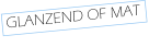 GLANZEND OF MAT