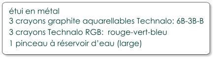 étui en métal 3 crayons graphite aquarellables Technalo: 6B-3B-B 3 crayons Technalo RGB:  rouge-vert-bleu 1 pinceau à réservoir d’eau (large)