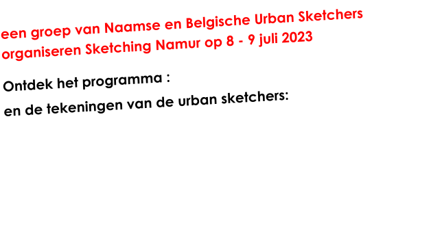 een groep van Naamse en Belgische Urban Sketchers organiseren Sketching Namur op 8 - 9 juli 2023  Ontdek het programma :  en de tekeningen van de urban sketchers: