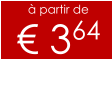 à partir de € 364