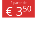 à partir de € 350