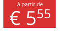 à partir de € 555