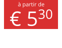 à partir de € 530