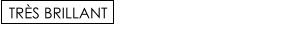 TRÈS BRILLANT