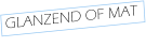 GLANZEND OF MAT