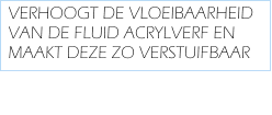 VERHOOGT DE VLOEIBAARHEID VAN DE FLUID ACRYLVERF EN MAAKT DEZE ZO VERSTUIFBAAR