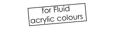 for Fluid  acrylic colours