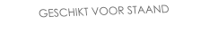 GESCHIKT VOOR STAAND