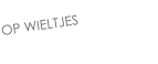 OP WIELTJES