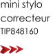 mini stylo  correcteur  TIP848160