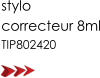 stylo correcteur 8ml TIP802420