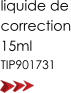 liquide de correction 15ml   TIP901731