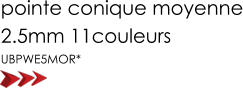 pointe conique moyenne 2.5mm 11couleurs  UBPWE5MOR*