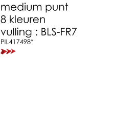 medium punt 8 kleuren  vulling : BLS-FR7 PIL417498*