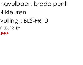 navulbaar, brede punt 4 kleuren vulling : BLS-FR10 PILBLFR1B*