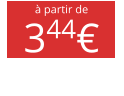 à partir de 344€