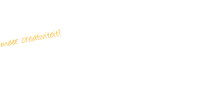 meer creativiteit!