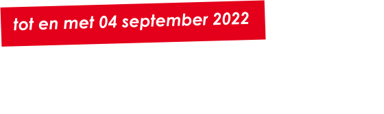 tot en met 04 september 2022