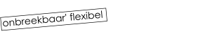 onbreekbaar' flexibel