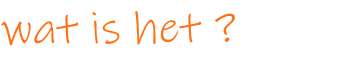 wat is het ?
