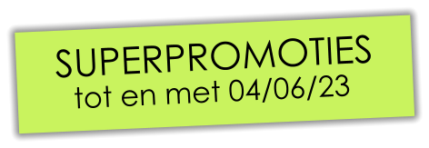 superpromotiES tot en met 04/06/23
