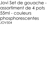 Jovi Set de gouache - assortiment de 4 pots 55ml - couleurs phosphorescentes JOV504