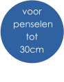 voor  penselen  tot 30cm