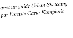avec un guide Urban Sketching  par l’artiste Carla Kamphuis