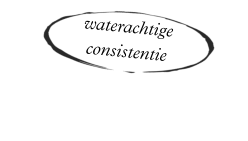 waterachtige  consistentie