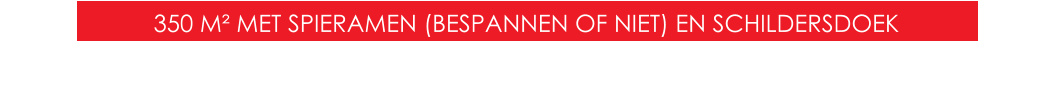 350 M² MET SPIERAMEN (BESPANNEN OF NIET) EN SCHILDERSDOEK