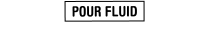 POUR FLUID