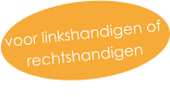 voor linkshandigen of rechtshandigen