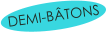 DEMI-BÂTONS