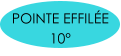 POINTE EFFILÉE 10°