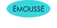 ÉMOUSSÉ