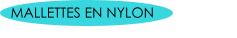 MALLETTES EN NYLON