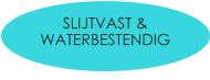 SLIJTVAST & WATERBESTENDIG