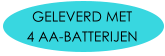 GELEVERD MET  4 AA-BATTERIJEN
