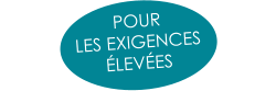 POUR  LES EXIGENCES  ÉLEVÉES
