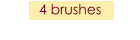 4 brushes