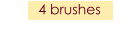 4 brushes