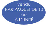 vendu  PAR PAQUET DE 10  ou  À L’UNITÉ