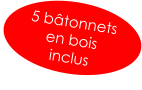 5 bâtonnets  en bois  inclus