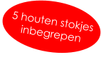 5 houten stokjes inbegrepen