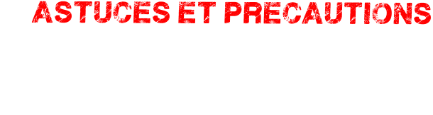 astuces et precautions