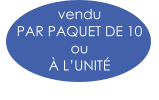 vendu  PAR PAQUET DE 10  ou  À L’UNITÉ