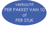 verkocht  PER PAKKET VAN 10  of  PER STUK