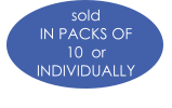 sold  IN PACKS OF  10  or  INDIVIDUALLY