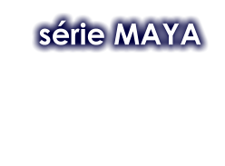 série MAYA